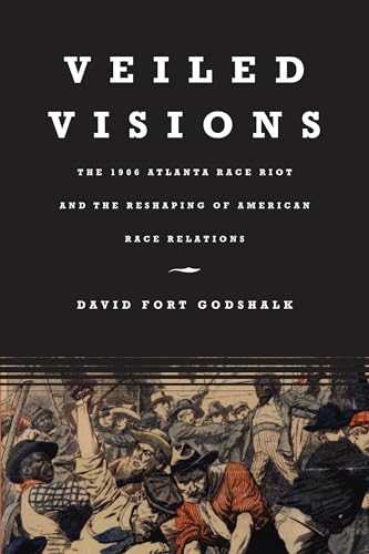 9780807856260: Veiled Visions: The 1906 Atlanta Race Riot and the Reshaping of American Race Relations