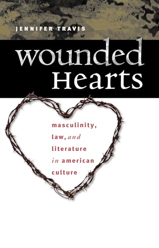 Beispielbild fr Wounded Hearts: Masculinity, Law, & Literature in American Culture. zum Verkauf von Powell's Bookstores Chicago, ABAA