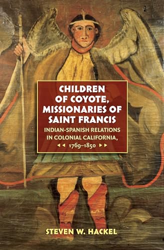 Stock image for Children of Coyote, Missionaries of Saint Francis: Indian-Spanish Relations in Colonial California, 1769-1850 for sale by Bookmans