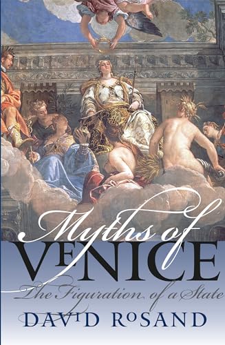 Myths of Venice: The Figuration of a State (Bettie Allison Rand Lectures in Art History) (9780807856635) by Rosand, David