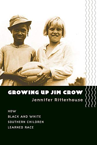 Growing Up Jim Crow: How Black and White Southern Children Learned Race - Ritterhouse, Jennifer