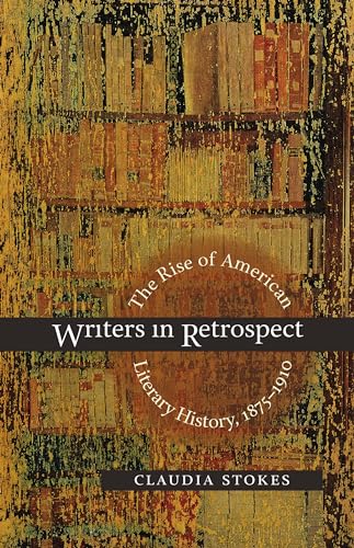 Beispielbild fr Writers in Retrospect: The Rise of American Literary History, 1875-1910 zum Verkauf von Books From California
