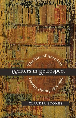 Stock image for Writers in Retrospect: The Rise of American Literary History, 1875-1910 for sale by Books From California