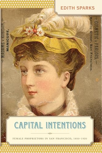 9780807857755: Capital Intentions: Female Proprietors in San Francisco, 1850-1920 (The Luther H. Hodges Jr. and Luther H. Hodges Sr. Series on Business, Entrepreneurship, and Public Policy)