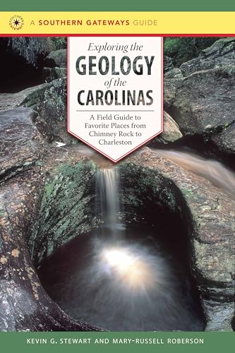 Exploring the Geology of the Carolinas: A Field Guide to Favorite Places from Chimney Rock to Cha...