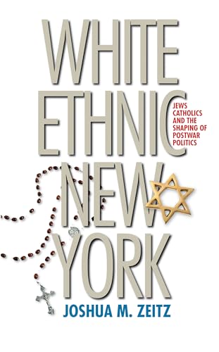 Stock image for White Ethnic New York : Jews, Catholics, and the Shaping of Postwar Politics for sale by Better World Books: West