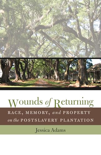 Beispielbild fr Wounds of Returning: Race, Memory, & Property on the Postslavery Plantation. zum Verkauf von Powell's Bookstores Chicago, ABAA