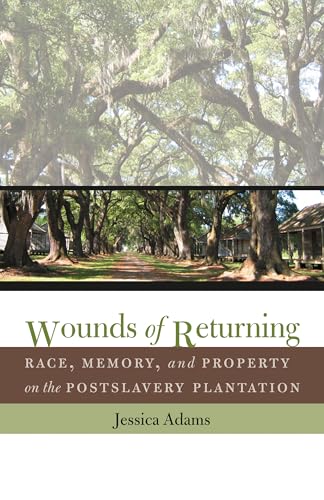 Stock image for Wounds of Returning: Race, Memory, and Property on the Postslavery Plantation for sale by ThriftBooks-Atlanta