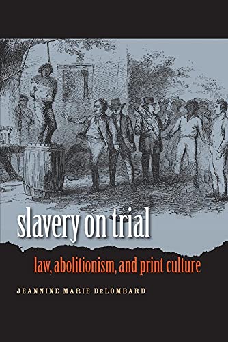 Beispielbild fr Slavery on Trial: Law, Abolitionism, and Print Culture (Studies in Legal History) zum Verkauf von BooksRun