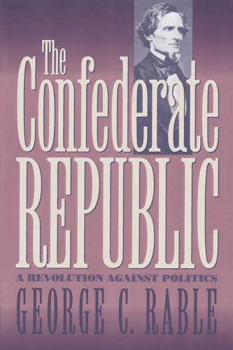 Beispielbild fr The Confederate Republic: A Revolution against Politics (Civil War America) zum Verkauf von Foggy Mountain Books