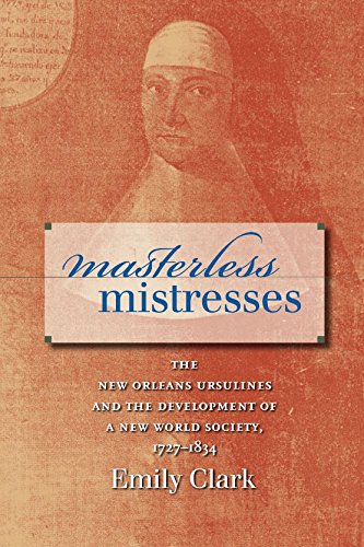 Beispielbild fr Masterless Mistresses: The New Orleans Ursulines and the Development of a New World Society, 1727-1834 (Published by the Omohundro Institute of Early . History and Culture, Williamsburg, Virginia) zum Verkauf von Reuseabook