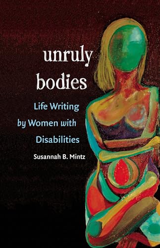 Stock image for Unruly Bodies: Life Writing by Women with Disabilities for sale by HPB-Red