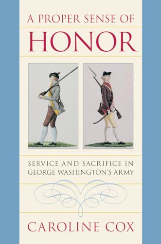 Stock image for A Proper Sense of Honor: Service and Sacrifice in George Washington's Army for sale by ZBK Books