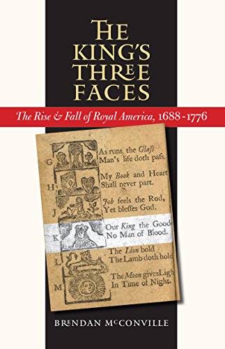 Stock image for The King's Three Faces: The Rise and Fall of Royal America, 1688-1776 (Published by the Omohundro Institute of Early American Histo) for sale by Hilltop Book Shop