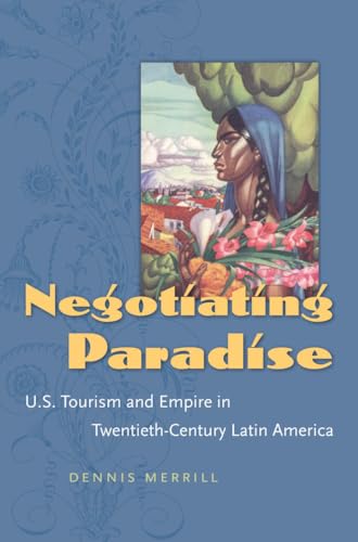 Stock image for Negotiating Paradise: U.S. Tourism and Empire in Twentieth-Century Latin America for sale by Big Bill's Books