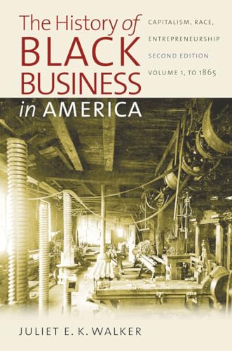 

The History of Black Business in America: Capitalism, Race, Entrepreneurship : Volume 1, To 1865