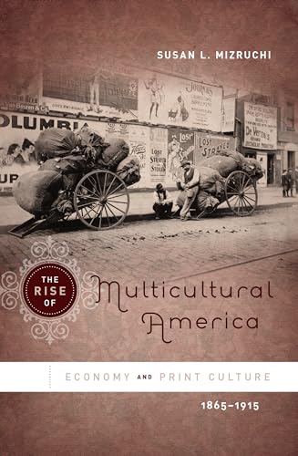 Beispielbild fr The Rise of Multicultural America : Economy and Print Culture, 1865-1915 zum Verkauf von Better World Books