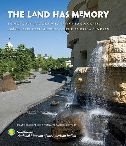 Imagen de archivo de The Land Has Memory: Indigenous Knowledge, Native Landscapes, and the National Museum of the American Indian a la venta por ThriftBooks-Atlanta