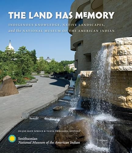 Stock image for The Land Has Memory: Indigenous Knowledge, Native Landscapes, and the National Museum of the American Indian for sale by ThriftBooks-Atlanta