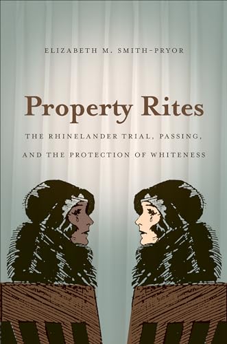 Stock image for Property Rites : The Rhinelander Trial, Passing, and the Protection of Whiteness for sale by JPH Books