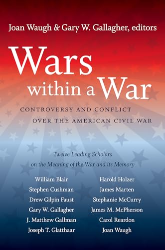 Stock image for Wars within a War: Controversy and Conflict over the American Civil War (Civil War America) for sale by Montana Book Company