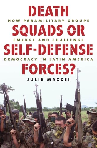 Stock image for Death Squads or Self-Defense Forces?: How Paramilitary Groups Emerge and Challenge Democracy in Latin America for sale by BooksRun