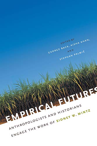 Beispielbild fr Empirical Futures: Anthropologists and Historians Engage the Work of Sidney W. Mintz zum Verkauf von Hiding Place Books