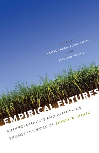 Empirical Futures: Anthropologists and Historians Engage the Work of Sidney W. Mintz