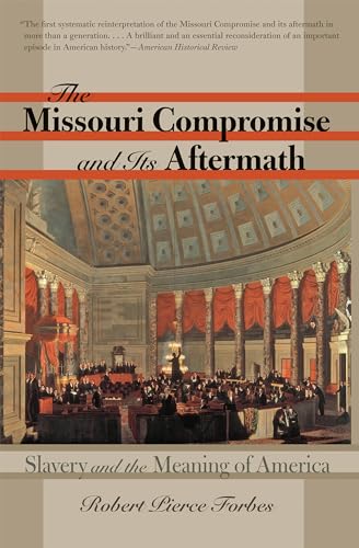 9780807861837: The Missouri Compromise and Its Aftermath: Slavery and the Meaning of America
