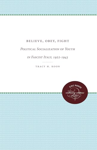 9780807865569: Believe, Obey, Fight: Political Socialization of Youth in Fascist Italy, 1922-1943 (Unc Press Enduring Editions)