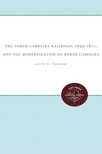 9780807866290: The North Carolina Railroad, 1849-1871, and the Modernization of North Carolina