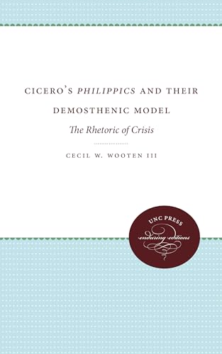 Imagen de archivo de Cicero's Philippics and Their Demosthenic Model: The Rhetoric of Crisis (Unc Press Enduring Editions) a la venta por Chiron Media