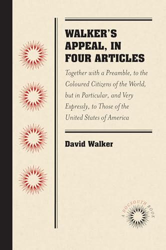 Walker's Appeal, in Four Articles: Together with a Preamble, to the Coloured Citizens of the World, But in Particular, and Very Expressly, to Those of the United States of America - Walker, Department Of Australian Studies David