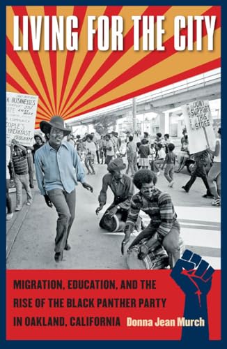 Stock image for Living for the City: Migration, Education, and the Rise of the Black Panther Party in Oakland, California (The John Hope Franklin Series in African American History and Culture) for sale by HPB-Ruby