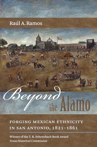 Stock image for Beyond the Alamo: Forging Mexican Ethnicity in San Antonio, 1821-1861 for sale by Goodwill