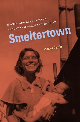 9780807871461: Smeltertown: Making and Remembering a Southwest Border Community