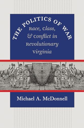 Beispielbild fr The Politics of War : Race, Class, and Conflict in Revolutionary Virginia zum Verkauf von Better World Books