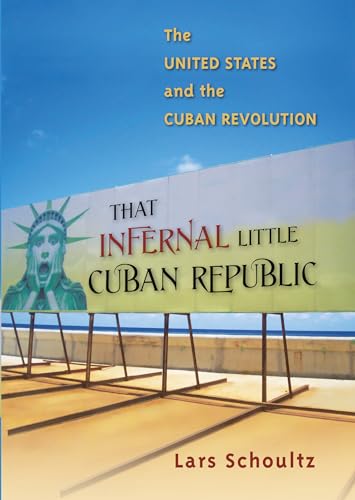 Beispielbild fr That Infernal Little Cuban Republic : The United States and the Cuban Revolution zum Verkauf von Better World Books