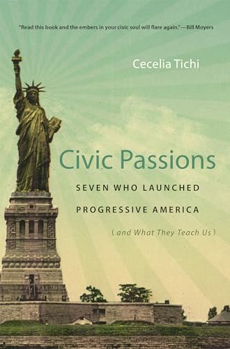 Stock image for Civic Passions : Seven Who Launched Progressive America (and What They Teach Us) for sale by Better World Books: West