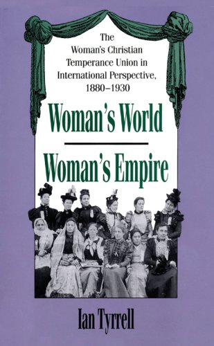 Imagen de archivo de Woman's WorldWoman's Empire The Woman's Christian Temperance Union in International Perspective, 18801930 a la venta por PBShop.store US
