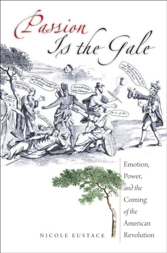 Stock image for Passion Is the Gale: Emotion, Power, and the Coming of the American Revolution (Published by the Omohundro Institute of Early American History and Culture and the University of North Carolina Press) for sale by HPB-Ruby