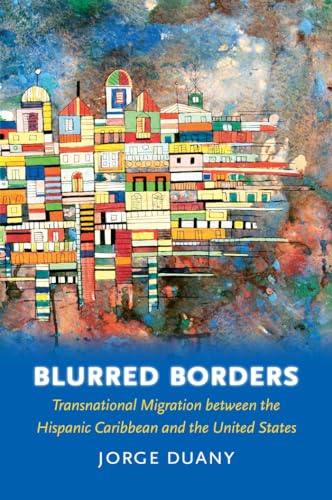 Imagen de archivo de Blurred Borders : Transnational Migration Between the Hispanic Caribbean and the United States a la venta por Better World Books