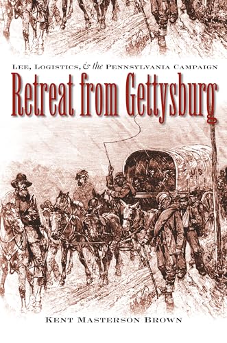 Retreat from Gettysburg: Lee, Logistics, and the Pennsylvania Campaign (Civil War America)