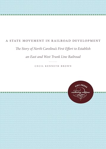 Imagen de archivo de A State Movement in Railroad Development: The Story of North Carolina's First Effort to Establish an East and West Trunk Line Railroad a la venta por Lucky's Textbooks