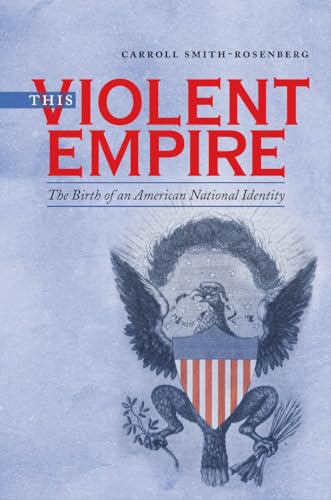 Imagen de archivo de This Violent Empire: The Birth of an American National Identity (Published by the Omohundro Institute of Early American History and Culture and the University of North Carolina Press) a la venta por Goodwill of Colorado