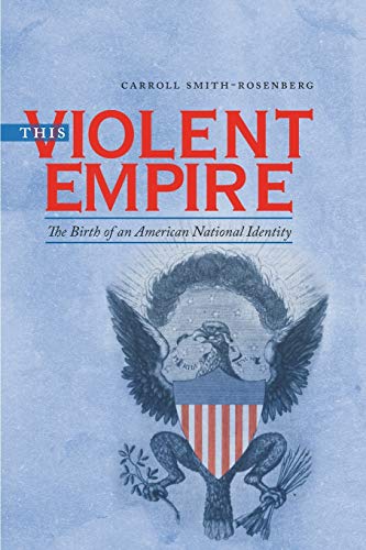Stock image for This Violent Empire: The Birth of an American National Identity (Published by the Omohundro Institute of Early American History and Culture and the University of North Carolina Press) for sale by Goodwill of Colorado