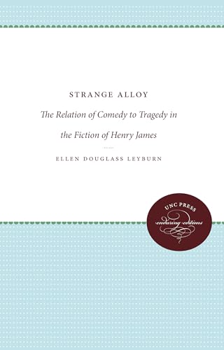 Stock image for Strange Alloy: The Relation of Comedy to Tragedy in the Fiction of Henry James for sale by Chiron Media