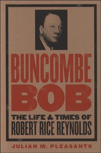 Stock image for Buncombe Bob: The Life and Times of Robert Rice Reynolds (The James Sprunt Studies in History and Political Science) for sale by Lucky's Textbooks