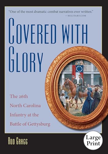 Beispielbild fr Covered with Glory The 26th North Carolina Infantry at the Battle of Gettysburg The 26th North Carolina Infantry at the Battle of Gettysburg, Large Print Ed zum Verkauf von PBShop.store US