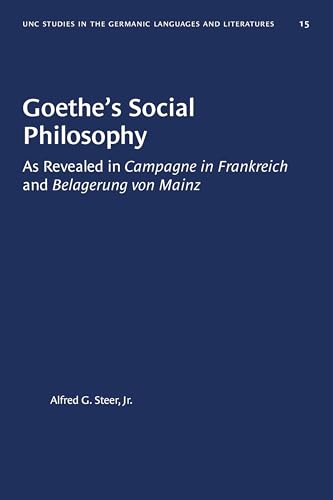 Stock image for Goethe's Social Philosophy: As Revealed in "Campagne in Frankreich" and "Belagerung von Mainz" (University of North Carolina Studies in Germanic Languages and Literature (15)) for sale by Lucky's Textbooks